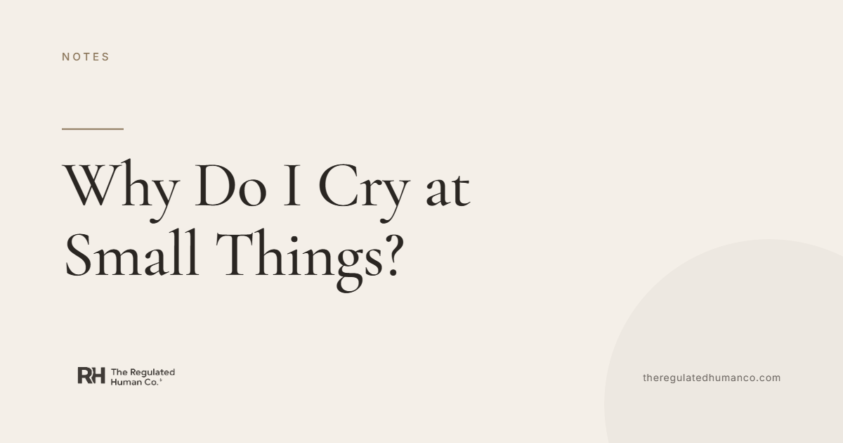 Why Do I Cry at Small Things?