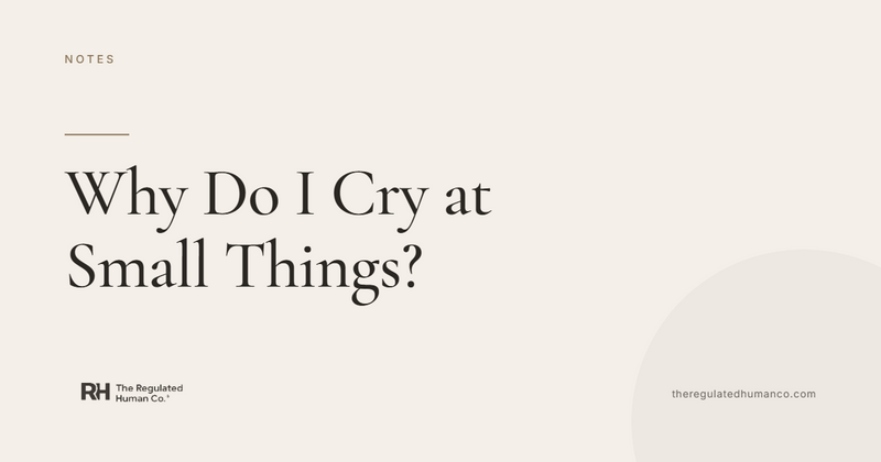Why Do I Cry at Small Things?