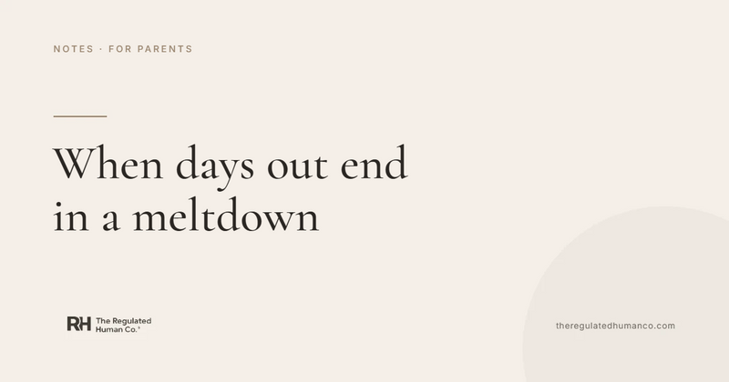 Why Do Days Out End in a Meltdown? Regulation Notes, The Regulated Human Co