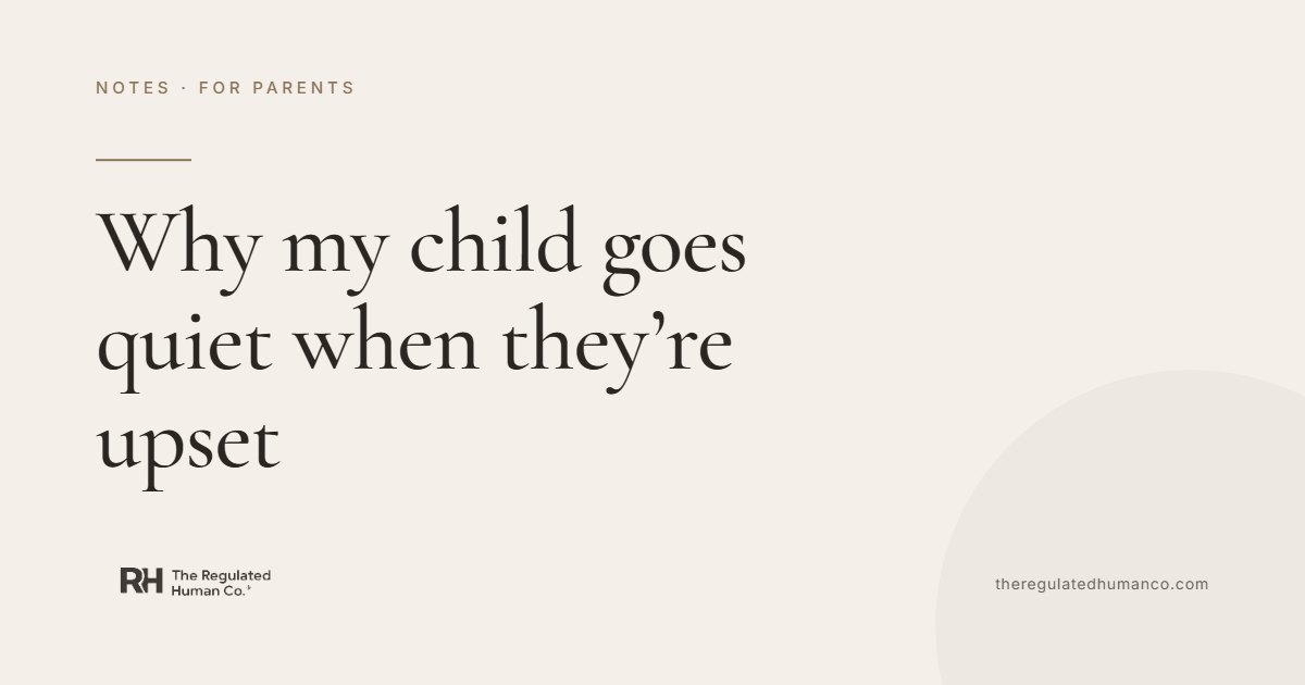 Why my child goes quiet when they're upset: Regulation Notes, The Regulated Human Co