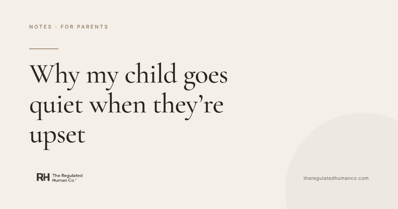 Why my child goes quiet when they're upset: Regulation Notes, The Regulated Human Co