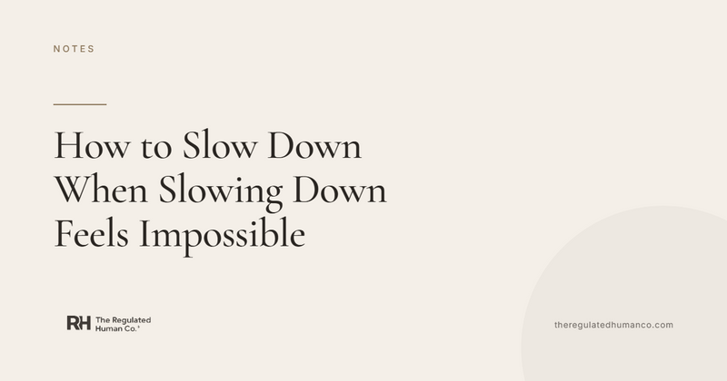 How To Slow Down When Slowing Down Feels Impossible