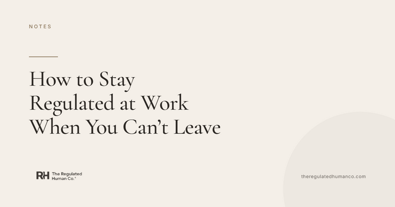 How to Stay Regulated at Work When You Can't Leave