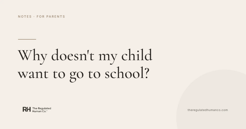 Why Doesn't My Child Want to Go to School? Regulation Notes, The Regulated Human Co