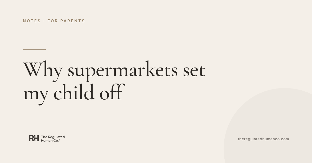 Why supermarkets set my child off: Regulation Notes, The Regulated Human Co