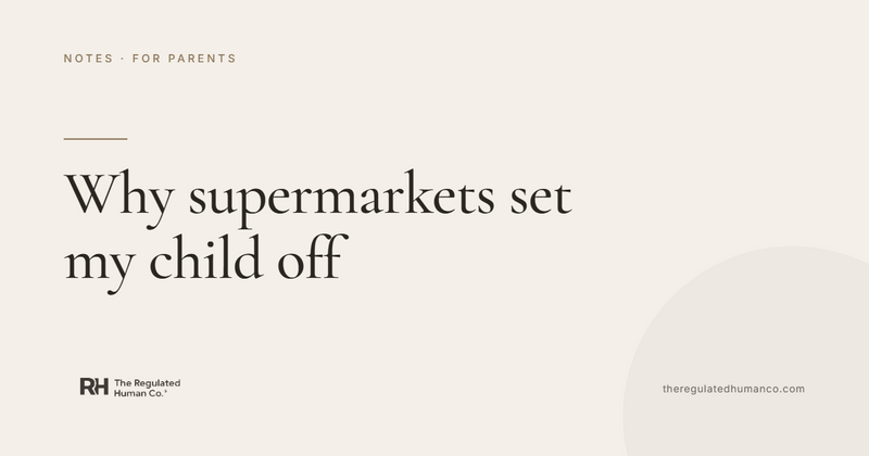 Why supermarkets set my child off: Regulation Notes, The Regulated Human Co